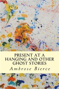 Present at a Hanging and Other Ghost Stories
