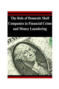 The Role of Domestic Shell Companies in Financial Crime and Money Laundering