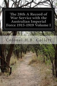 The 28th A Record of War Service with the Australian Imperial Force 1915-1919 Volume I