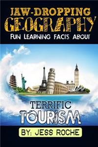 Jaw-Dropping Geography: Fun Learning Facts about Terrific Tourism: Illustrated Fun Learning for Kids