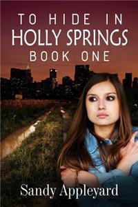 To Hide in Holly Springs-Book One