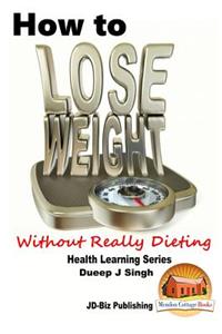 How to Lose Weight Without Really Dieting