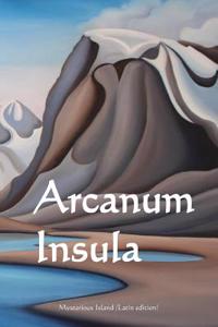 Arcanum Insula: Mysterious Island (Latin Edition)
