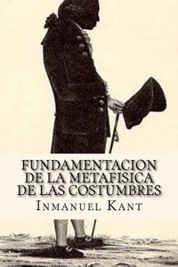 Fundamentacion de La Metafisica de Las Costumbres (Spanish Edition)
