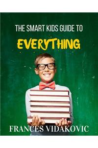 The Smart Kids Guide To Everything