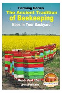 Ancient Tradition of Beekeeping - Bees in Your Backyard