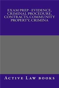 Exam Prep - Evidence, Criminal Procedure, Contracts, Community Property, Crimina
