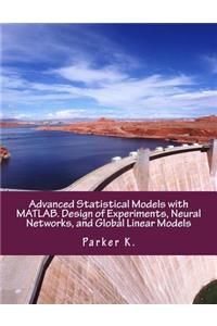 Advanced Statistical Models with Matlab. Design of Experiments, Neural Networks, and Global Linear Models