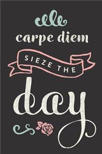 Carpe Diem Sieze the Day