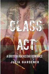 Class Act (A BRITISH ROCKSTAR BAD BOY ROMANCE)