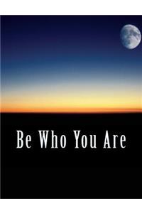 Be Who You Are
