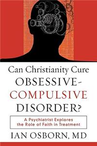 Can Christianity Cure Obsessive–Compulsive Disor – A Psychiatrist Explores the Role of Faith in Treatment