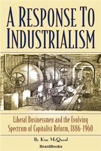 A Response to Industrialism: Liberal Businessmen and the Evolving Spectrum of Capitalist Reform