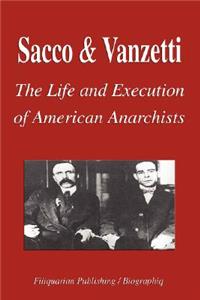 Sacco and Vanzetti - The Life and Execution of American Anarchists (Biography)