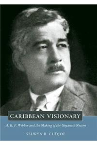 Caribbean Visionary: A.R.F. Webber and the Making of the Guyanese Nation