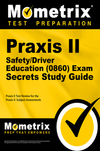 Praxis II Safety/Driver Education (0860) Exam Secrets Study Guide