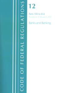 Code of Federal Regulations, Title 12 Banks and Banking 1100-End, Revised as of January 1, 2021