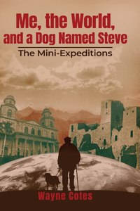 Me, the World, and a Dog Named Steve: The Mini-Expeditions