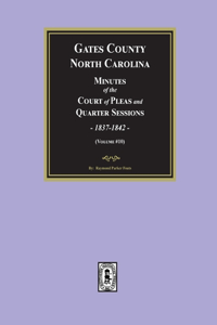 Gates County, North Carolina Minutes of the Court of Pleas and Quarter Sessions, 1837-1842. (Volume #10)