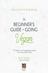 Cook. Heal. Go Vegan!: A Delicious Guide to Plant-Based Cooking for Better Health and a Better World