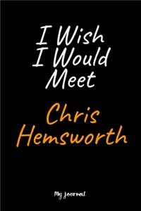 I Wish I Would Meet Chris Hemsworth