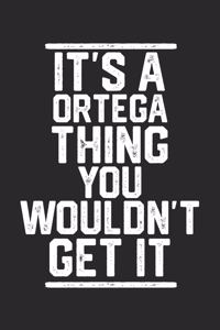 It's a Ortega Thing You Wouldn't Get It: Blank Lined Journal - great for Notes, To Do List, Tracking (6 x 9 120 pages)