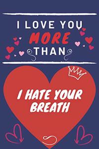 I Love You More Than I Hate Your Breath
