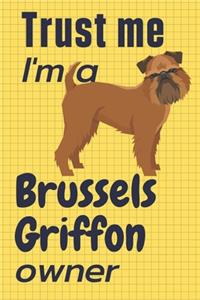 Trust me I am a Brussels Griffon owner