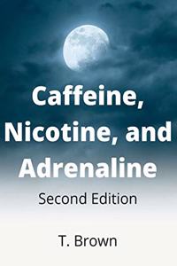 Caffeine, Nicotine, and Adrenaline 2nd Edition