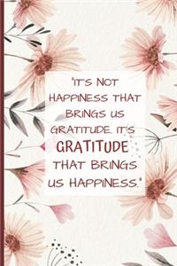 It's Not Happiness That Brings Us Gratitude. It's Gratitude That Brings Us Happiness