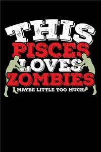 This Pisces Loves Zombies Maybe Little Too Much Notebook