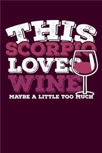 This Scorpio Loves Wine Maybe Little Too Much Notebook