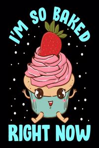 I'm So Baked Right Now