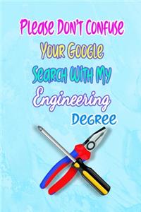 Please Don't Confuse Your Google Search With My Engineering Degree