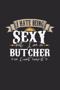 I Hate Being Sexy But I'm A Butcher So I Can't Help It