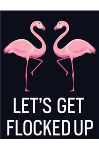 Let's Get Flocked Up