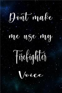Don't Make Me Use My Firefighter Voice