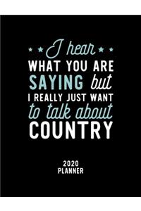I Hear What You Are Saying I Really Just Want To Talk About Country 2020 Planner
