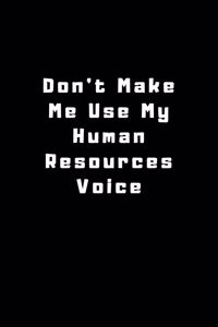 Don't Make Me Use My Human Resources Voice