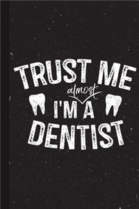 Trust Me I'm almost A Dentist