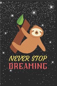 Never Stop Dreaming Sloth Notebook: Blank Lined Sloth Notebook Journal, Cute Sloth Notebook Journal For Men Women And Kids, Gifts For Sloth Lovers