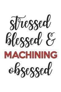 Stressed Blessed and Machining Obsessed Machining Lover Machining Obsessed Notebook A beautiful