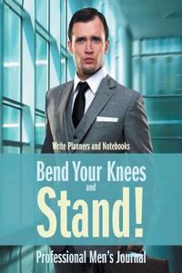 Bend Your Knees and Stand! Professional Men's Journal