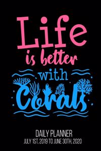 Life Is Better With Corals Daily Planner July 1st, 2019 To June 30th, 2020