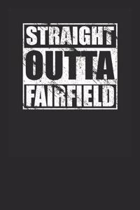 Straight Outta Fairfield Journal Notebook with 120 Lined Pages