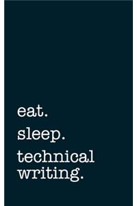 eat. sleep. technical writing. - Lined Notebook