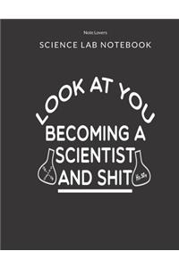 Look At You Becoming A Scientist And Shit - Science Lab Notebook