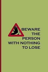 Beware The Person With Nothing To Lose