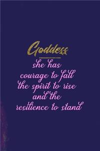 Goddess She Has Courage To Fall The Spirit To Rise And The Resilience To Stand