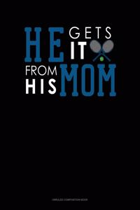 He Gets It From His Mom (Tennis)
